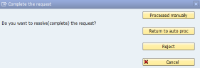 Processed manually/Return to auto proc/Reject/Cancel